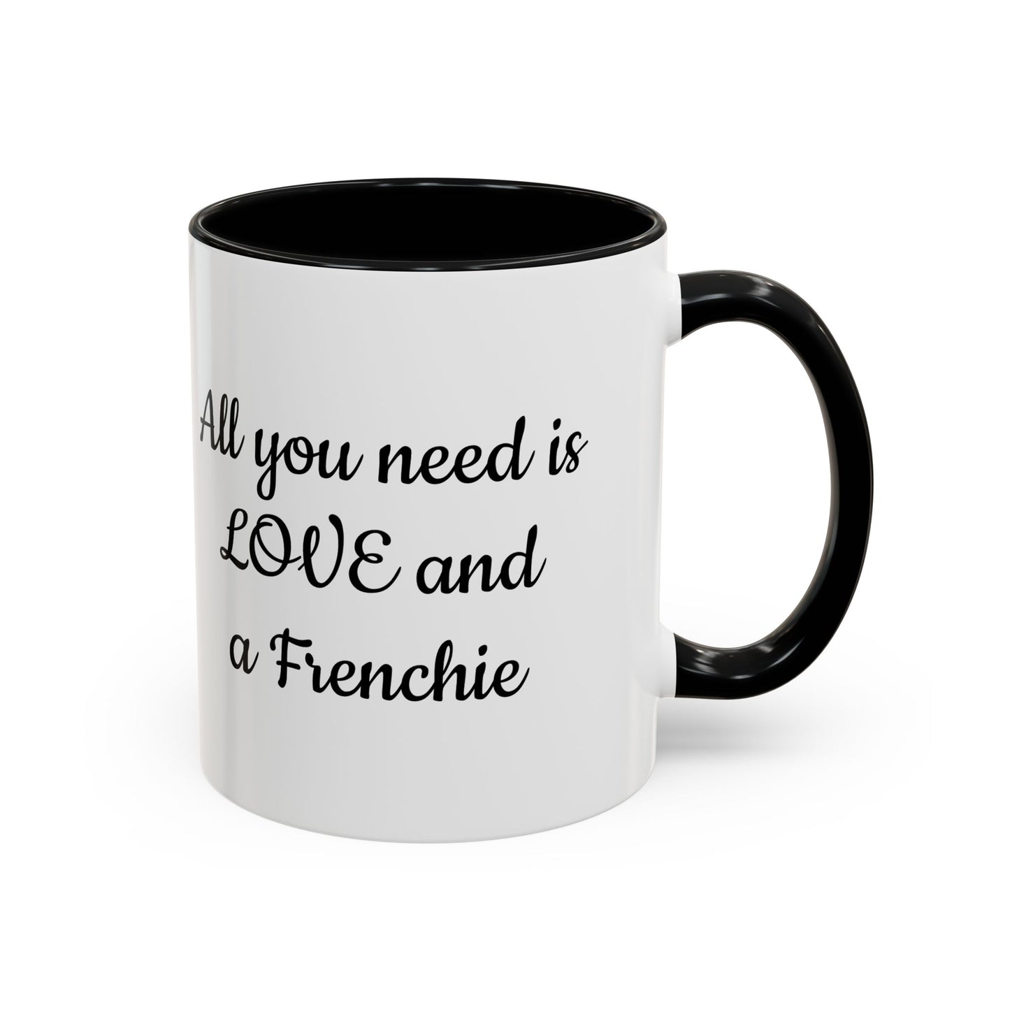 Frenchie Coffee Mug — "All You Need Is Love and a Frenchie" (11/15 oz)