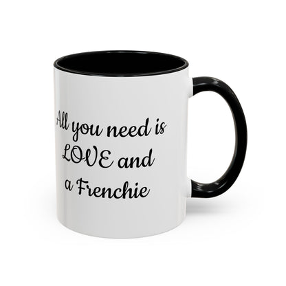 Frenchie Coffee Mug — "All You Need Is Love and a Frenchie" (11/15 oz)