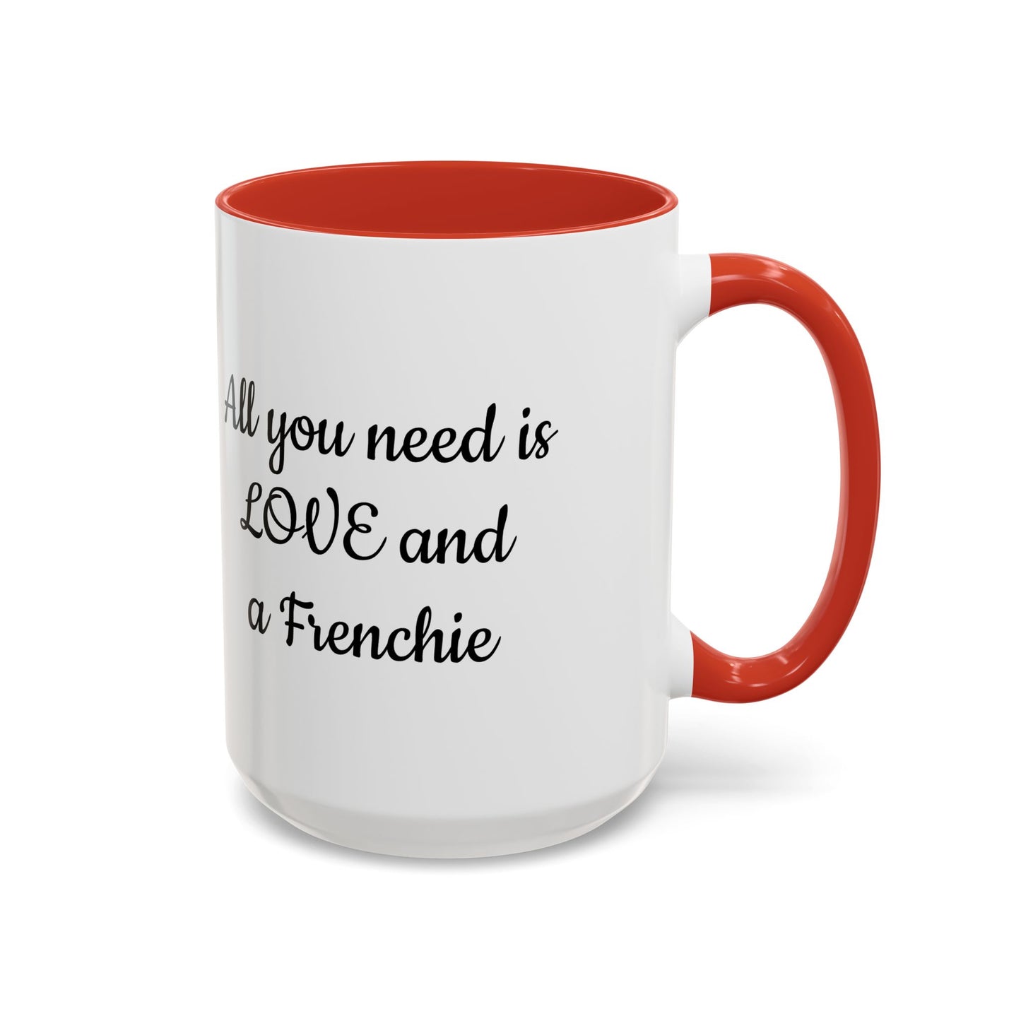Frenchie Coffee Mug — "All You Need Is Love and a Frenchie" (11/15 oz)