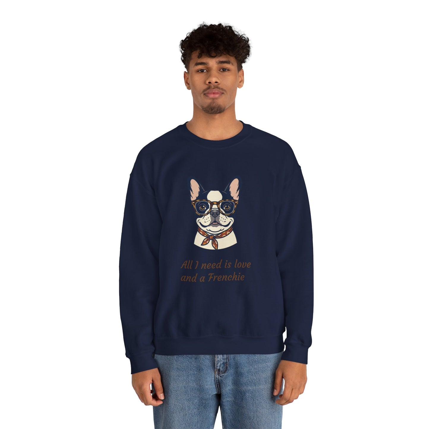 All I Need Is Love and a Frenchie Sweatshirt — French Bulldog with Glasses