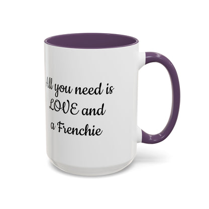 Frenchie Coffee Mug — "All You Need Is Love and a Frenchie" (11/15 oz)