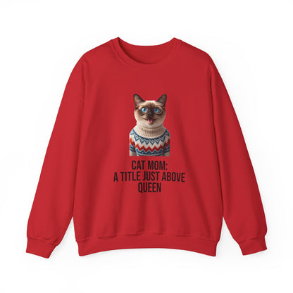 Cat Mom Sweatshirt — "Cat Mom: A Title Just Above Queen" Cozy Crewneck for Cat Lovers