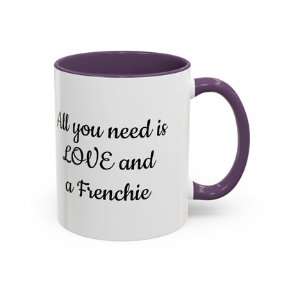 Frenchie Coffee Mug — "All You Need Is Love and a Frenchie" (11/15 oz)