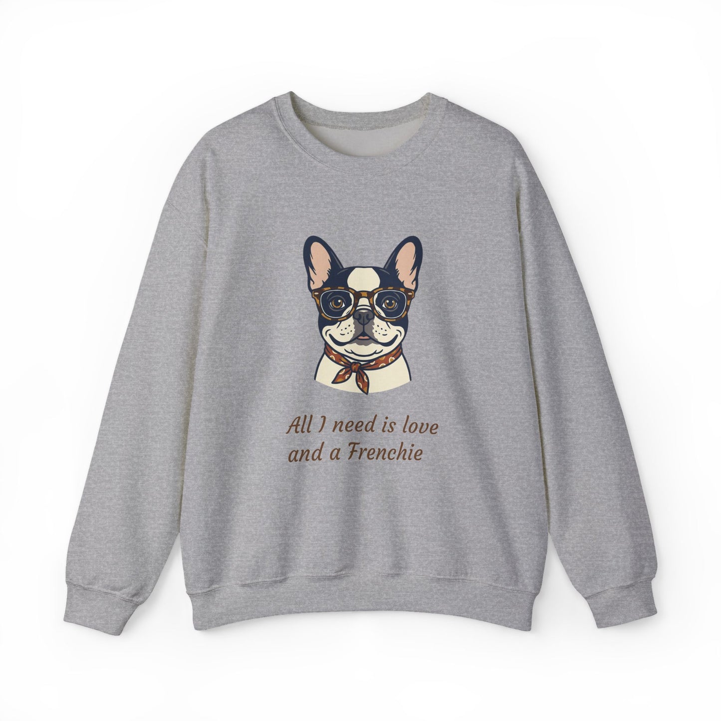 All I Need Is Love and a Frenchie Sweatshirt — French Bulldog with Glasses