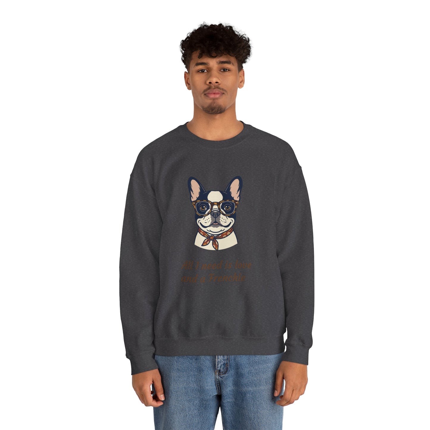 All I Need Is Love and a Frenchie Sweatshirt — French Bulldog with Glasses
