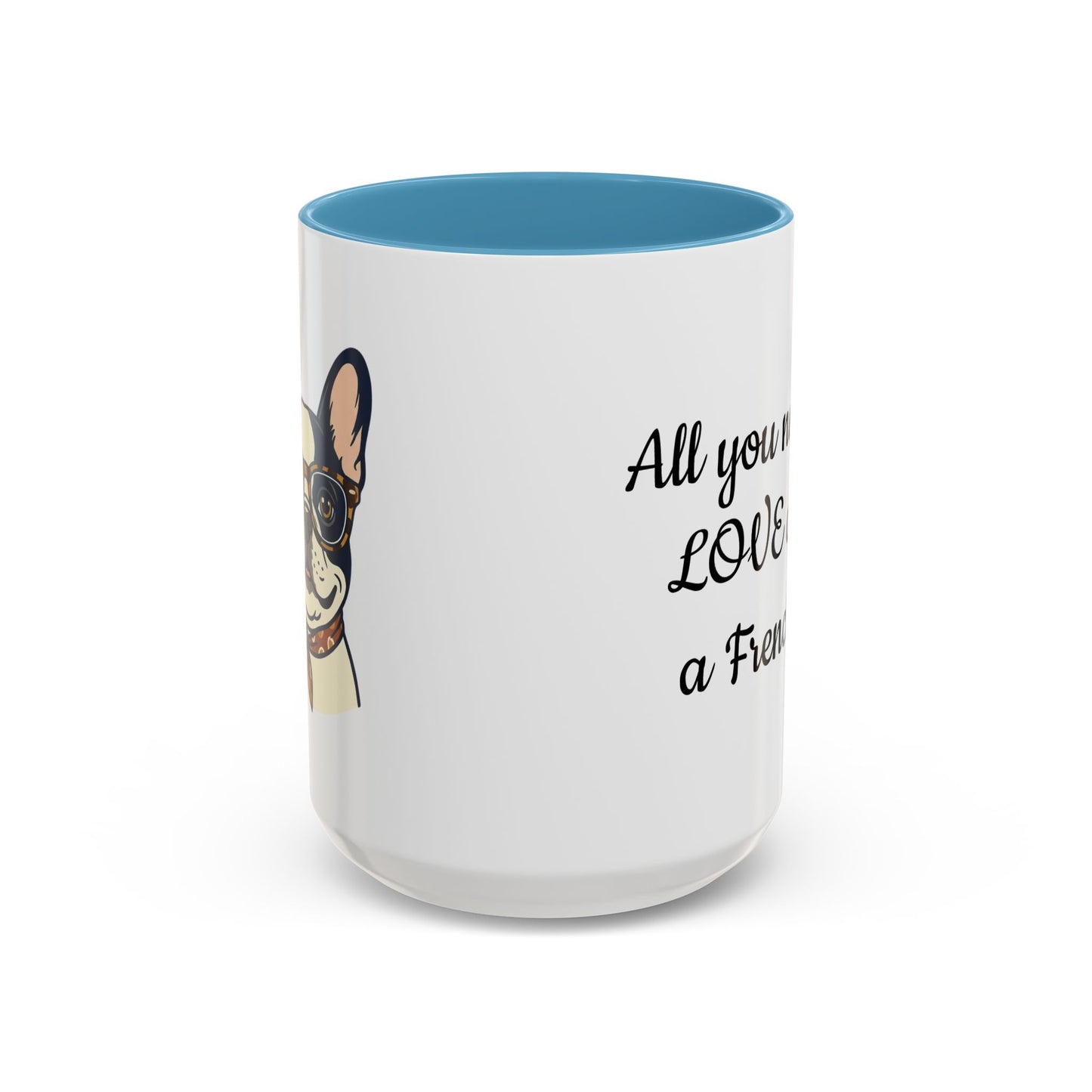 Frenchie Coffee Mug — "All You Need Is Love and a Frenchie" (11/15 oz)