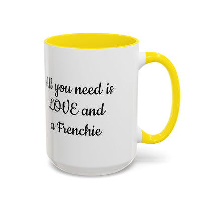 Frenchie Coffee Mug — "All You Need Is Love and a Frenchie" (11/15 oz)