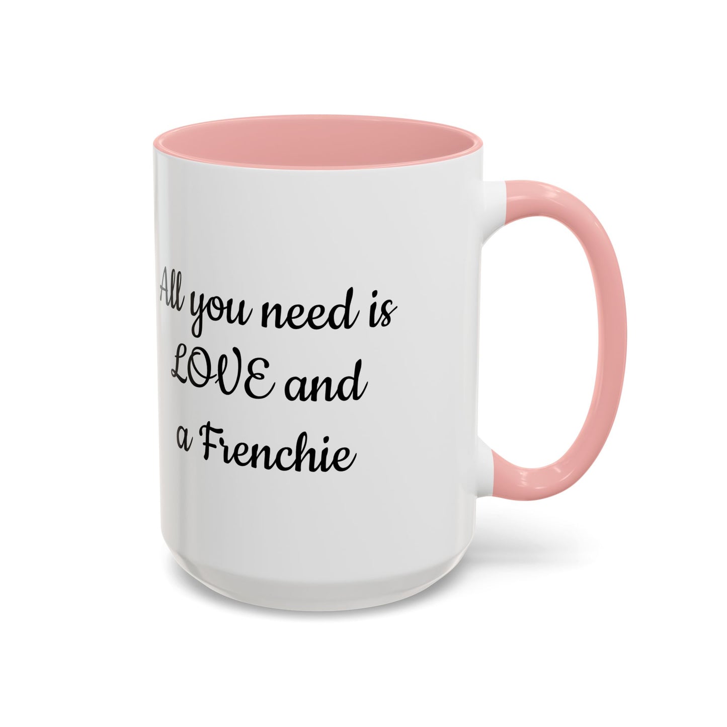 Frenchie Coffee Mug — "All You Need Is Love and a Frenchie" (11/15 oz)