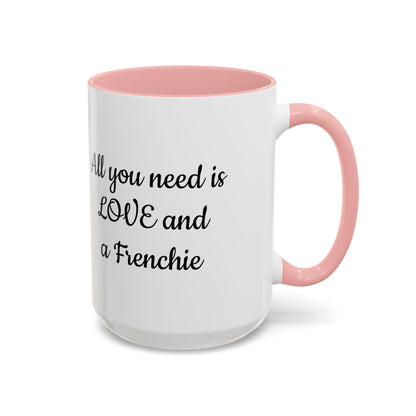 Frenchie Coffee Mug — "All You Need Is Love and a Frenchie" (11/15 oz)
