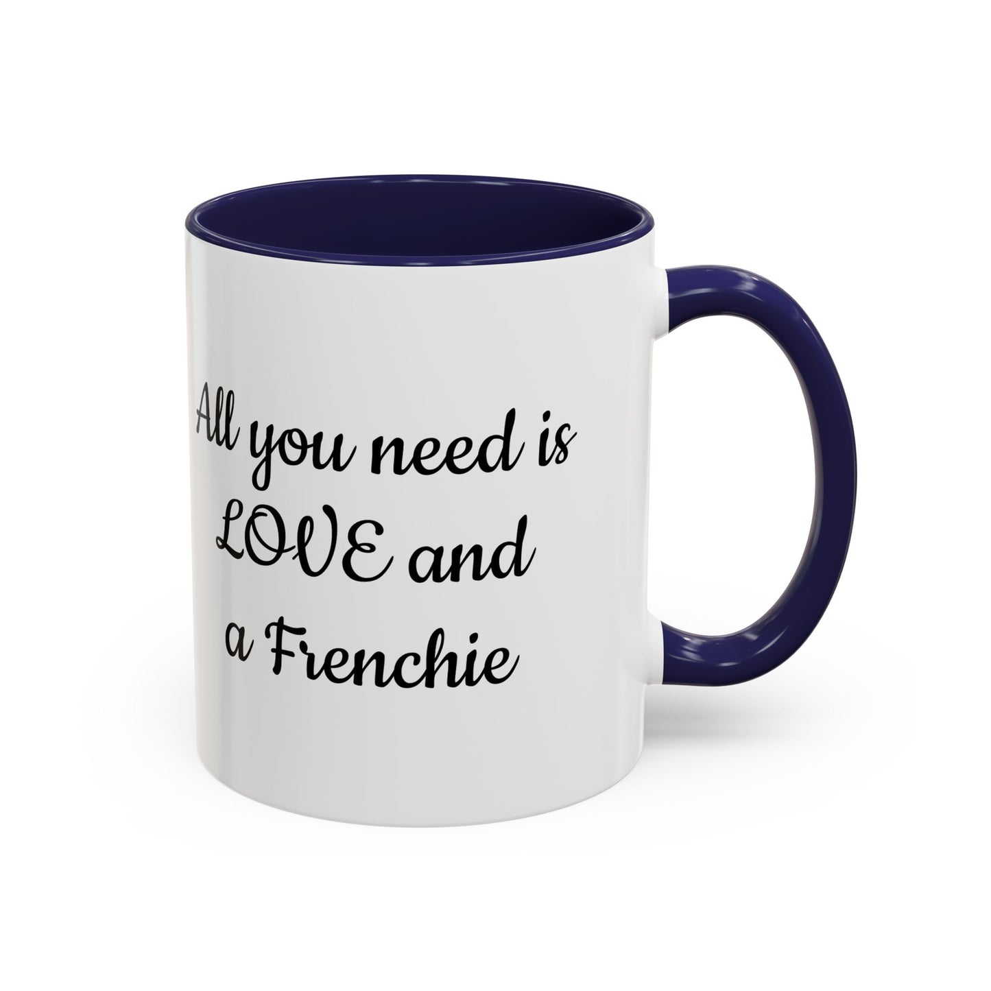 Frenchie Coffee Mug — "All You Need Is Love and a Frenchie" (11/15 oz)