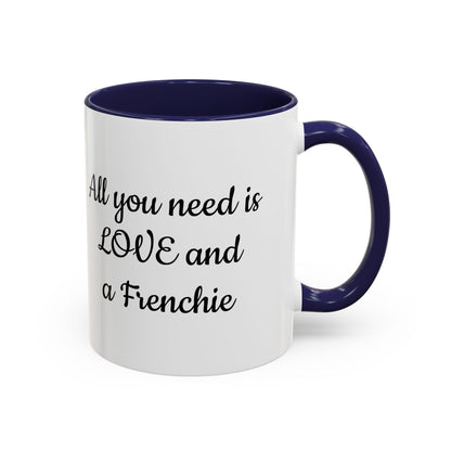 Frenchie Coffee Mug — "All You Need Is Love and a Frenchie" (11/15 oz)