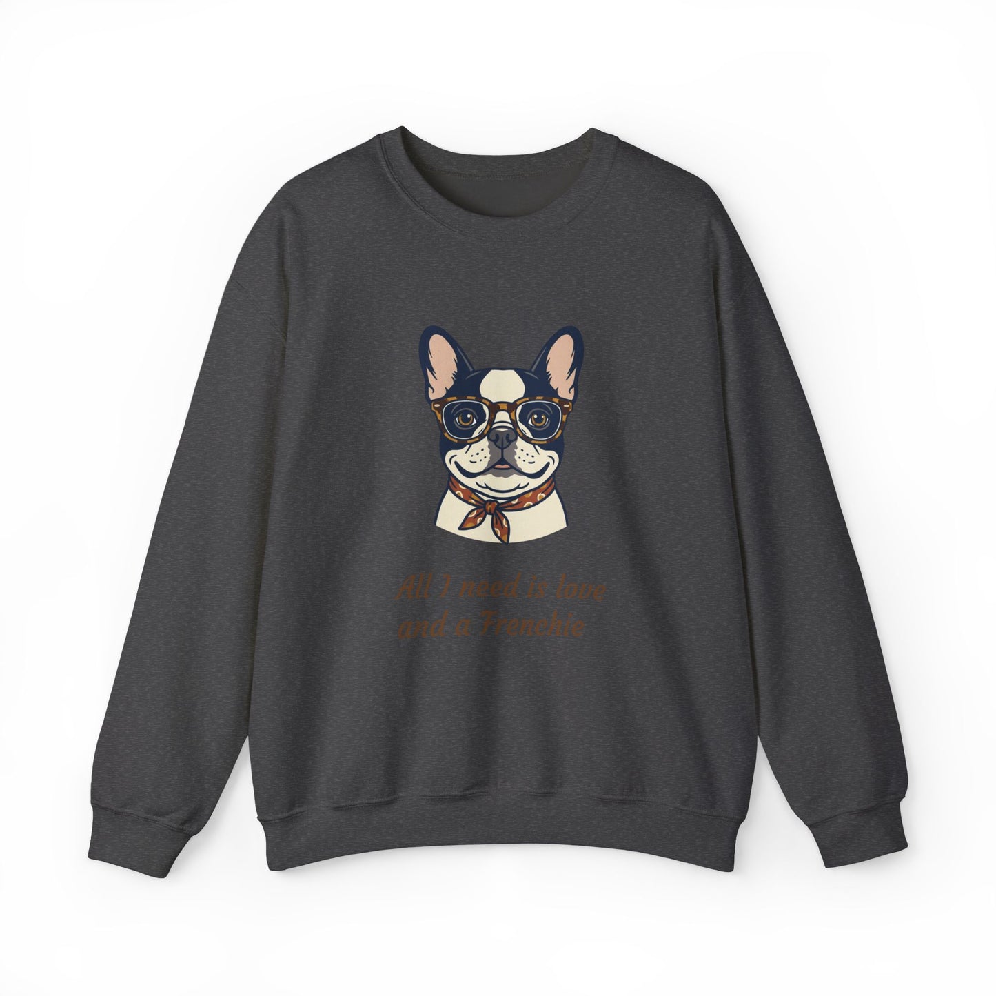 All I Need Is Love and a Frenchie Sweatshirt — French Bulldog with Glasses