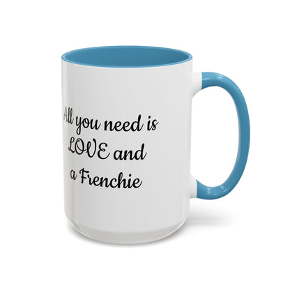 Frenchie Coffee Mug — "All You Need Is Love and a Frenchie" (11/15 oz)