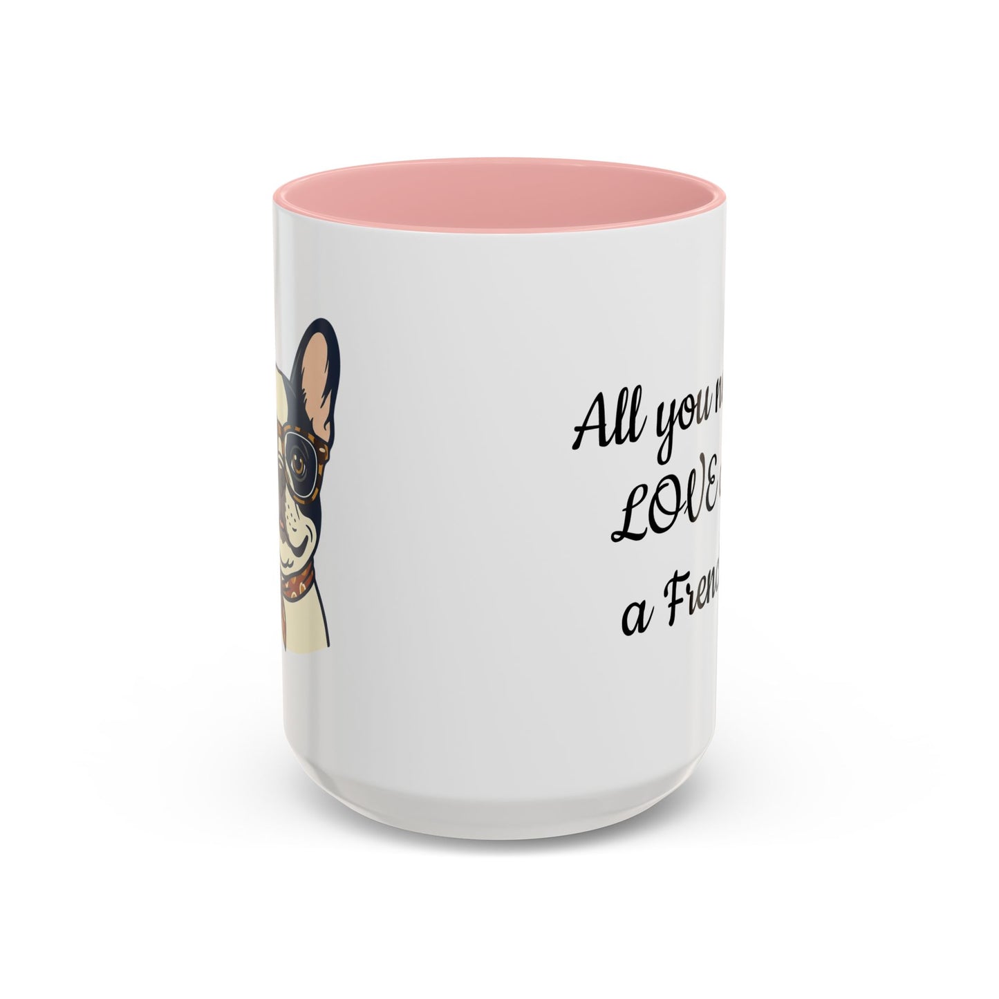 Frenchie Coffee Mug — "All You Need Is Love and a Frenchie" (11/15 oz)