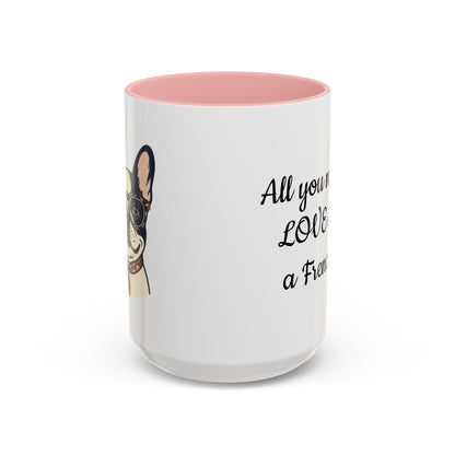 Frenchie Coffee Mug — "All You Need Is Love and a Frenchie" (11/15 oz)