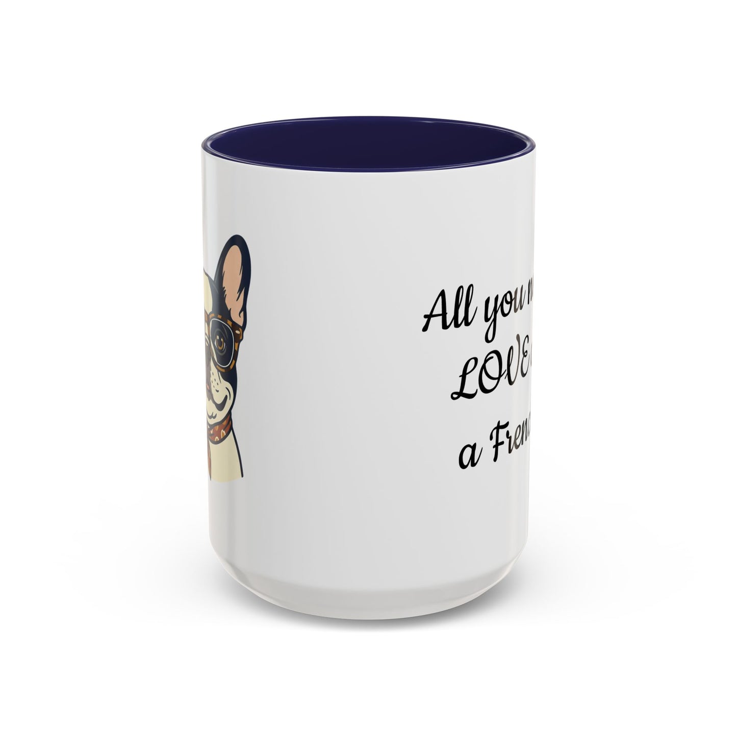 Frenchie Coffee Mug — "All You Need Is Love and a Frenchie" (11/15 oz)