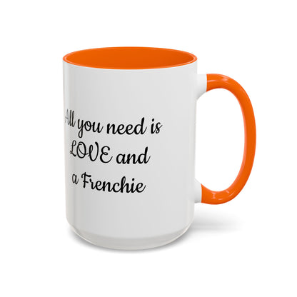 Frenchie Coffee Mug — "All You Need Is Love and a Frenchie" (11/15 oz)