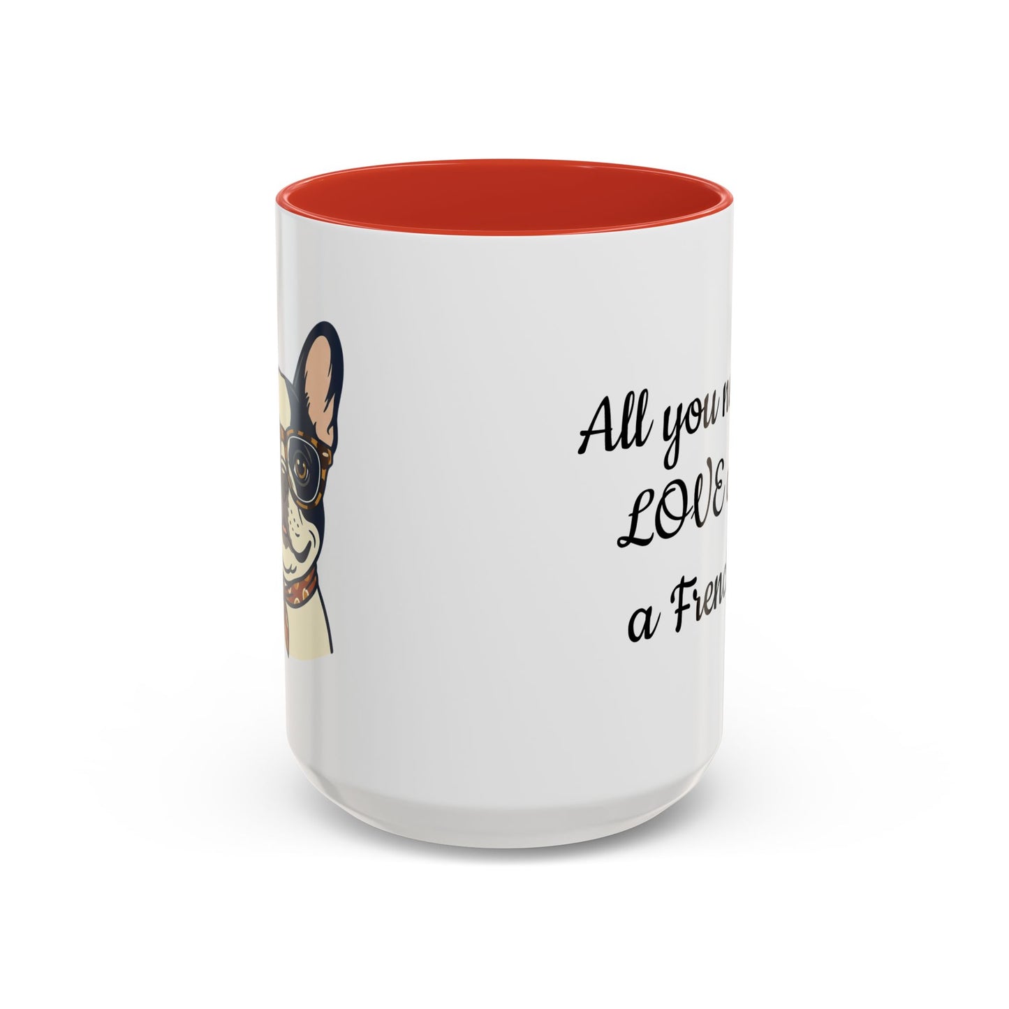 Frenchie Coffee Mug — "All You Need Is Love and a Frenchie" (11/15 oz)