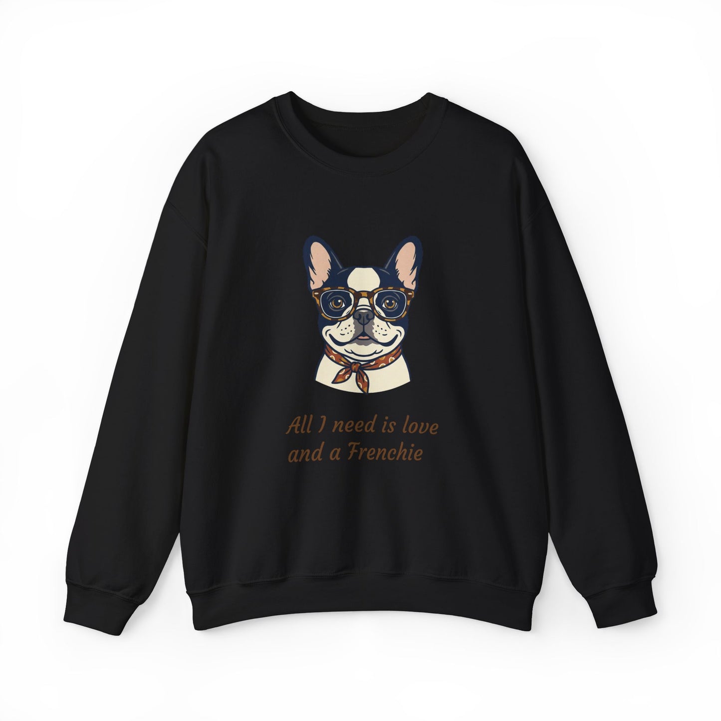 All I Need Is Love and a Frenchie Sweatshirt — French Bulldog with Glasses