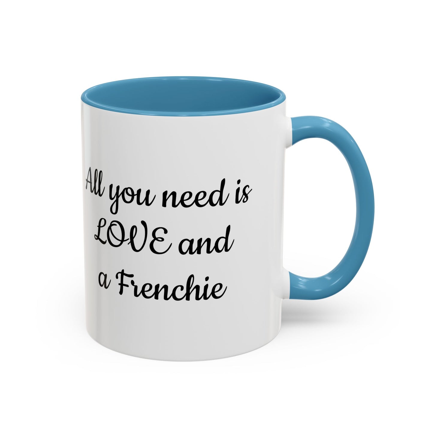 Frenchie Coffee Mug — "All You Need Is Love and a Frenchie" (11/15 oz)
