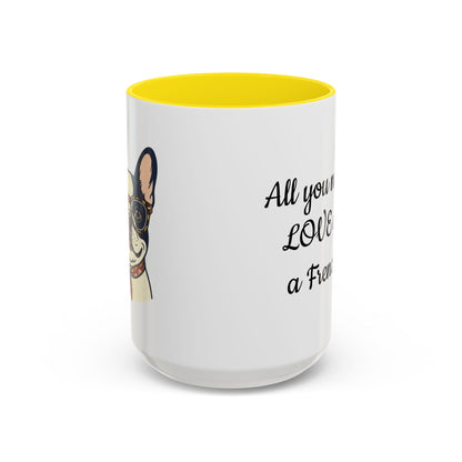 Frenchie Coffee Mug — "All You Need Is Love and a Frenchie" (11/15 oz)