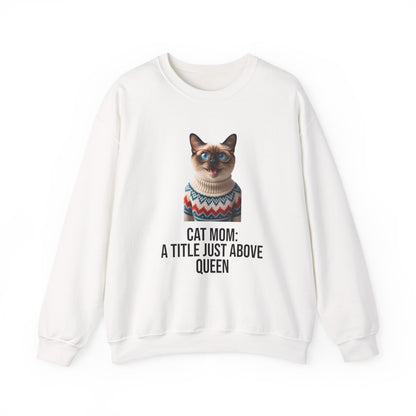 Cat Mom Sweatshirt — "Cat Mom: A Title Just Above Queen" Cozy Crewneck for Cat Lovers