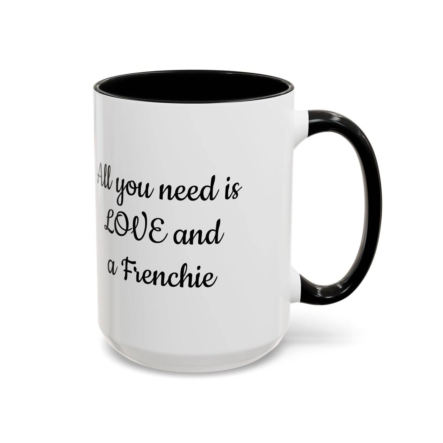 Frenchie Coffee Mug — "All You Need Is Love and a Frenchie" (11/15 oz)