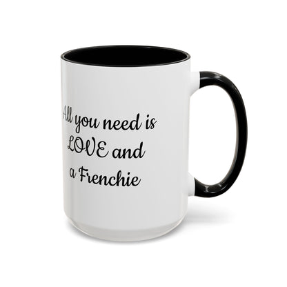 Frenchie Coffee Mug — "All You Need Is Love and a Frenchie" (11/15 oz)