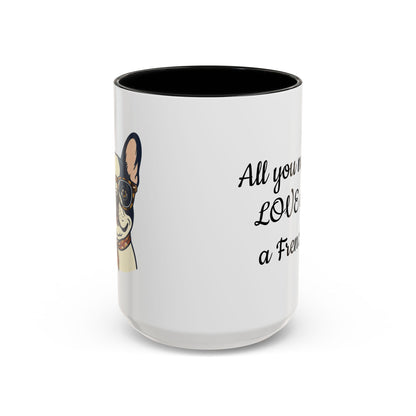 Frenchie Coffee Mug — "All You Need Is Love and a Frenchie" (11/15 oz)