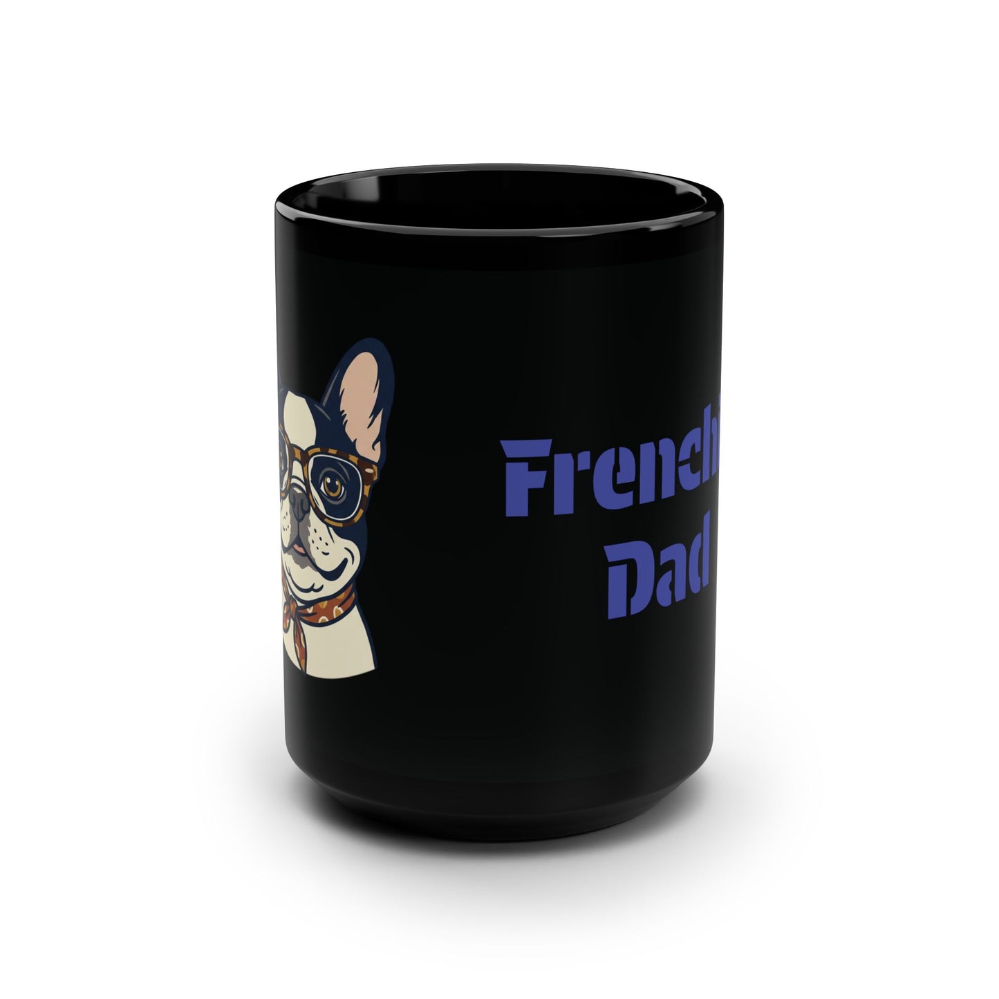 Frenchie Dad Black 15oz Mug — French Bulldog Dad Coffee Cup (Father’s Day Gift)