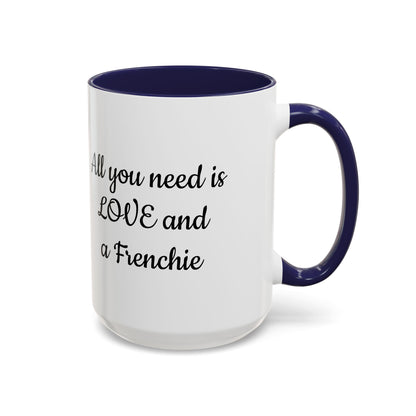 Frenchie Coffee Mug — "All You Need Is Love and a Frenchie" (11/15 oz)